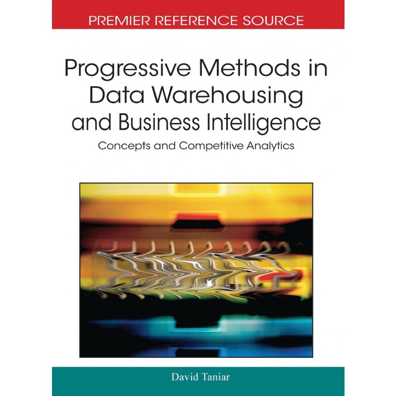 按需印刷不退不换Progressive Methods in Data Warehousing and Business Intelligence[9781605662329]