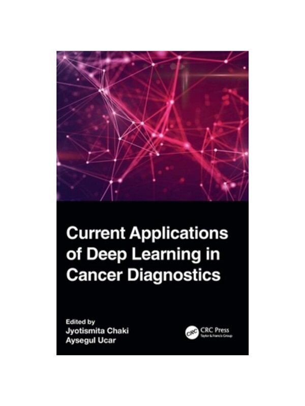 按需印刷不退不换TF Current Applications of Deep Learning in Cancer Diagnostics[9781032233857]