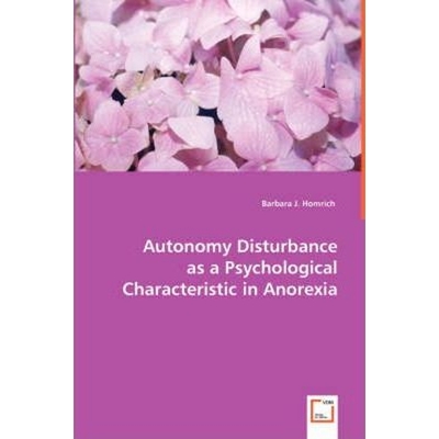 按需印刷Autonomy Disturbance as a Psychological Characteristic in Anorexia[9783639027396]