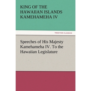 9783847214144 His IV. the Majesty 按需印刷不退不换Speeches Hawaiian Legislature Kamehameha