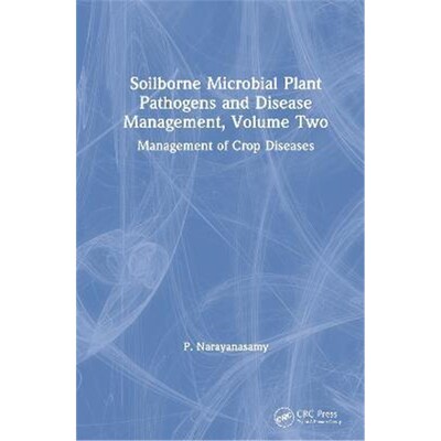 按需印刷 Soilborne Microbial Plant Pathogens and Disease Management, Volume Two:Management of Crop Diseases
