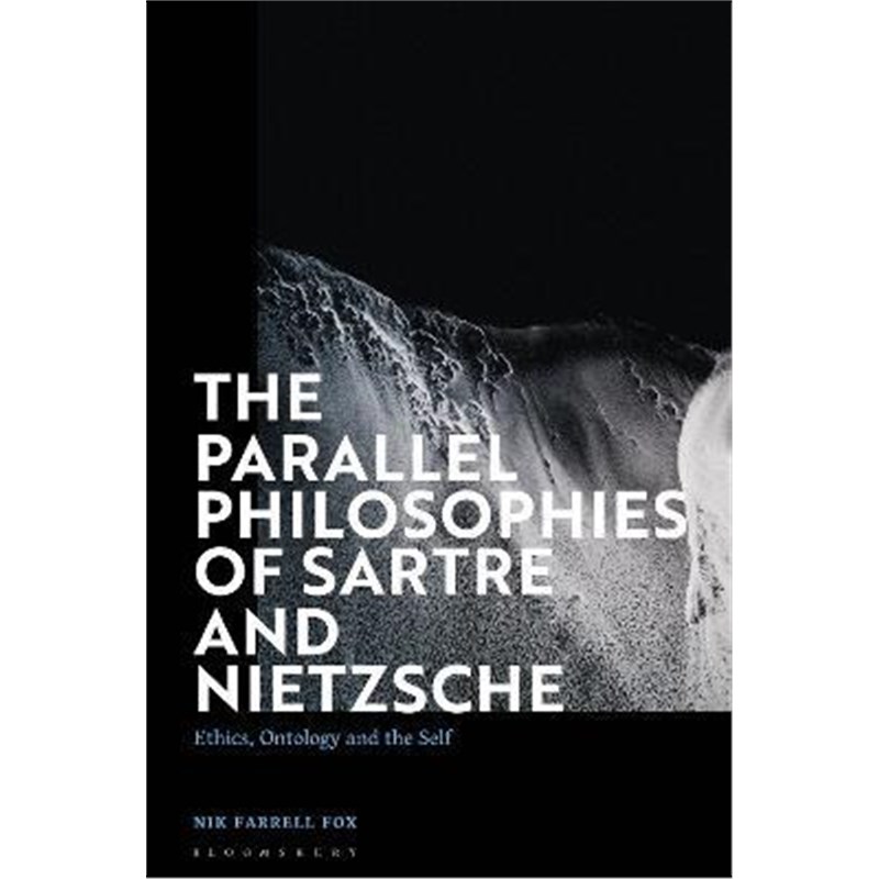 预订The Parallel Philosophies of Sartre and Nietzsche:Ethics, Ontology and the Self