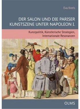 预订【德语】 Der Salon und die Pariser Kunstszene unter Napoleon I.:Kunstpolitik, Künstlerische Strategien, Internation