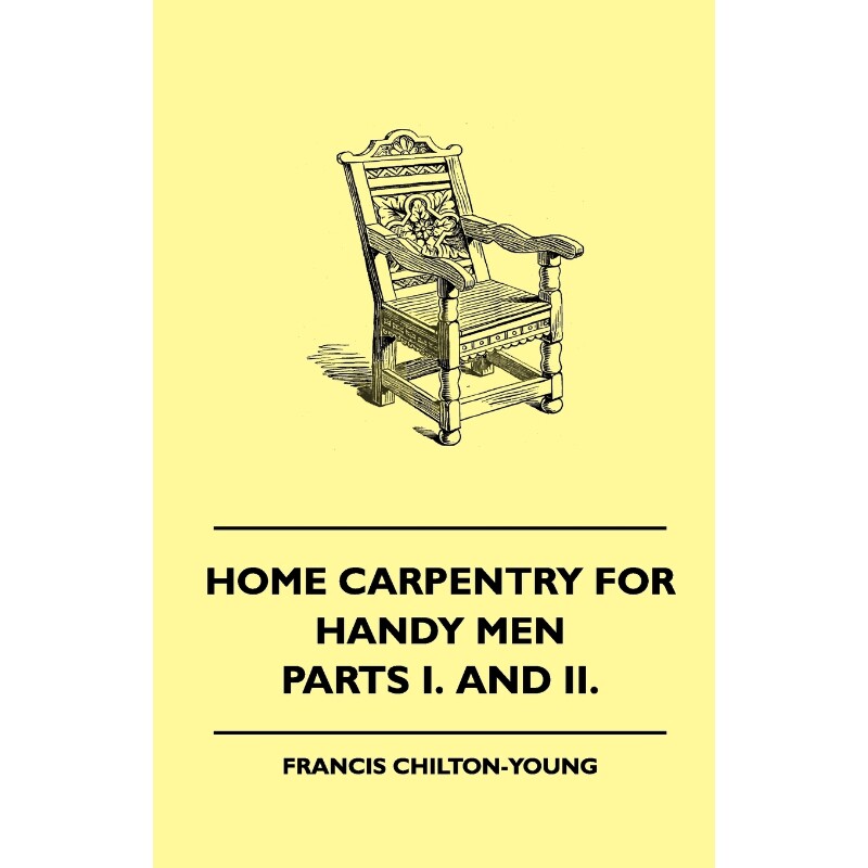 预订不退不换Home Carpentry For Handy Men - A Book Of Practical Instruction In All Kinds Of Constructive And Deco