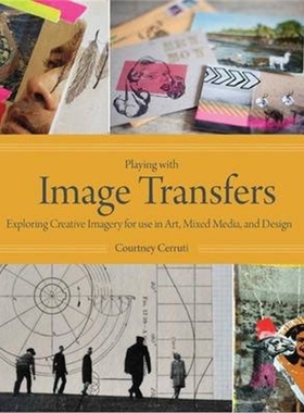 预订Playing with Image Transfers:Exploring Creative Imagery for Use in Art, Mixed Media, and Design