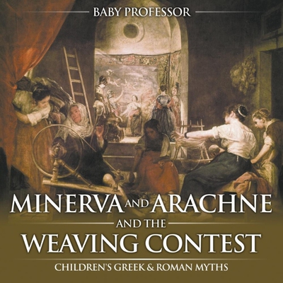 预订不退不换Minerva and Arachne and the Weaving Contest- Children's Greek & Roman Myths