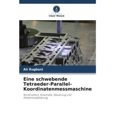 预订【德语】 Eine schwebende Tetraeder-Parallel-Koordinatenmessmaschine:Konstruktion, Kinematik,