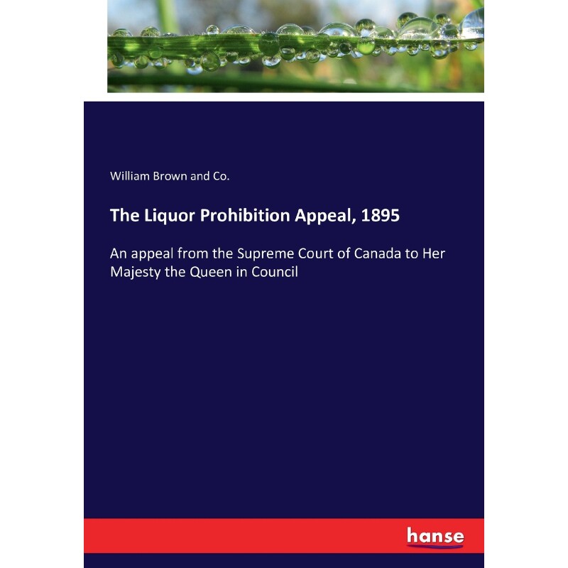 按需印刷不退不换The Liquor Prohibition Appeal, 1895[9783743423589]