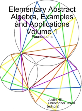 按需印刷Elementary Abstract Algebra, Examples and Applications Volume 1[9780359042111]