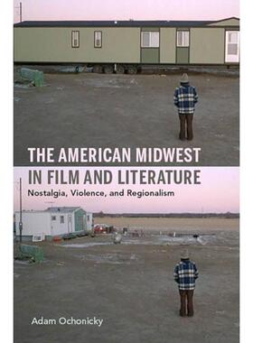 预订不退不换The American Midwest in Film and Literature:Nostalgia, Violence, and Regionalism