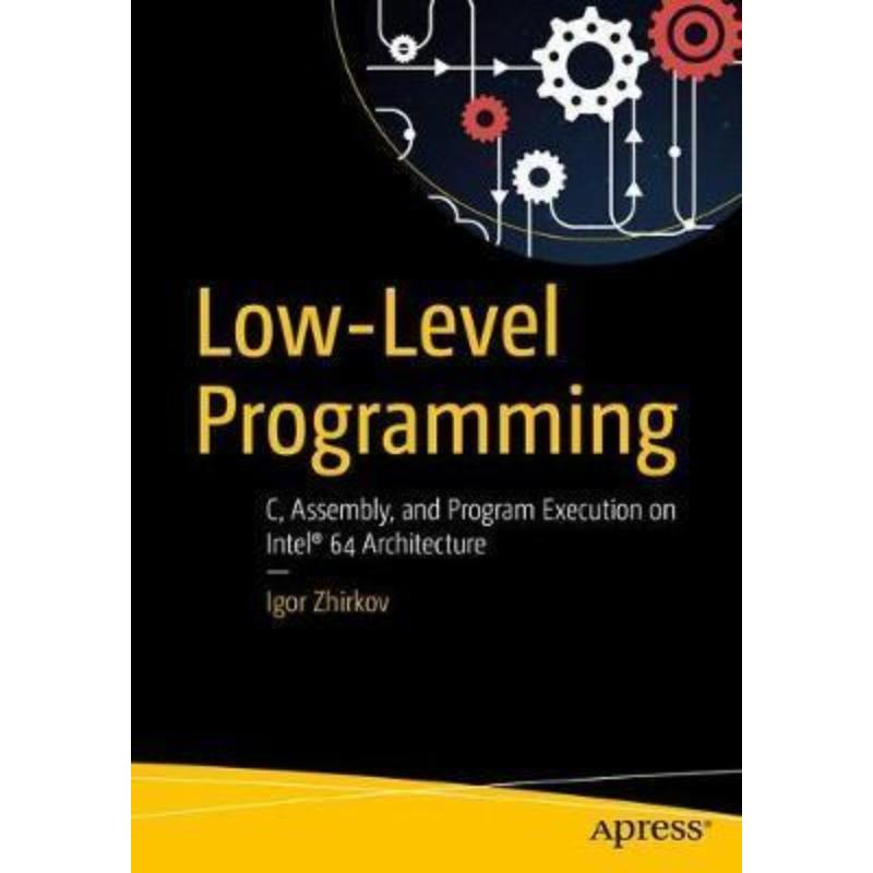 预订Low-Level Programming:C, Assembly, and Program Execution on Intel (R) 64 Architecture