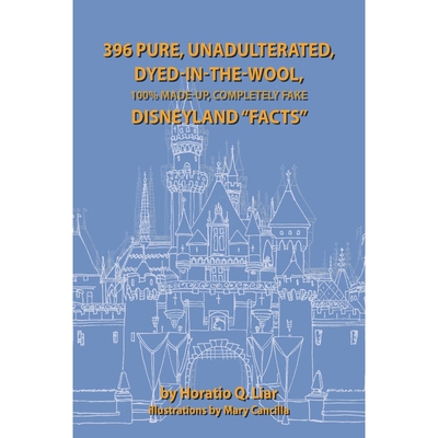 按需印刷不退不换396 Pure, Unadulterated, Dyed-In-The-Wool, 100% Made-Up, Completely Fake Disneyland 