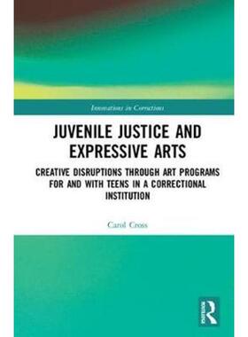 预订不退不换Juvenile Justice and Expressive Arts:Creative Disruptions through Art Programs for and with Teens in a Corre