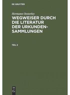 按需印刷DEG Hermann Oesterley: Wegweiser durch die Literatur der Urkundensammlungen. Teil 2[9783111217154]
