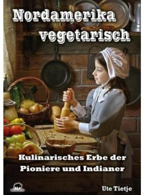预订【德语】 Nordamerika vegetarisch:Kulinarisches Erbe der Pioniere und Indianer