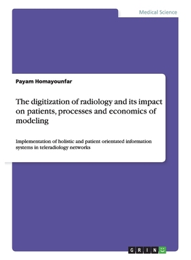 按需印刷The digitization of radiology and its impact on patients, processes and economics of modeling[9783656394655]