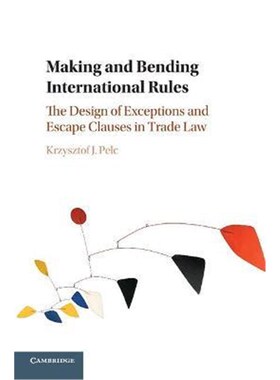 按需印刷不退不换Making and Bending International Rules:The Design of Exceptions and Escape Clauses in Trade Law[97813166