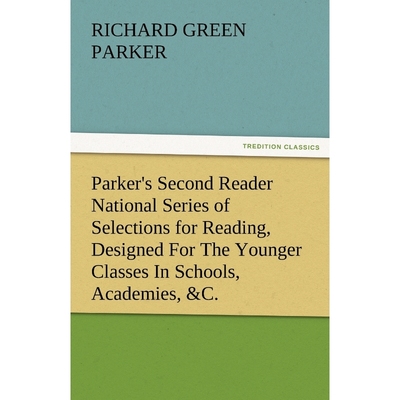 预订Parker's Second Reader National Series of Selections for Reading, Designed for the Younger Classes i