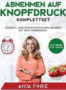 预订Abnehmen auf Knopfdruck Komplettset:Das grosse 3 in 1 Buch! Schnell und einfach schlank werden mit dem Thermomix!