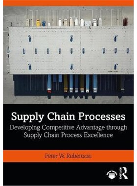 按需印刷不退不换Supply Chain Processes:Developing Competitive Advantage through Supply Chain Process Excellence[97803675
