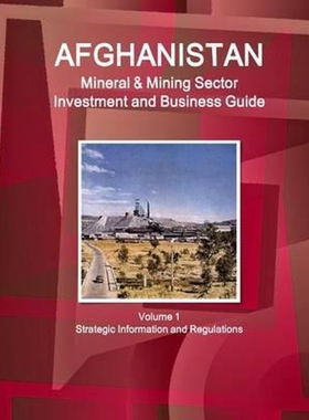 预订Afghanistan Mineral & Mining Sector Investment and Business Guide Volume 1 Strategic Information and Regulations