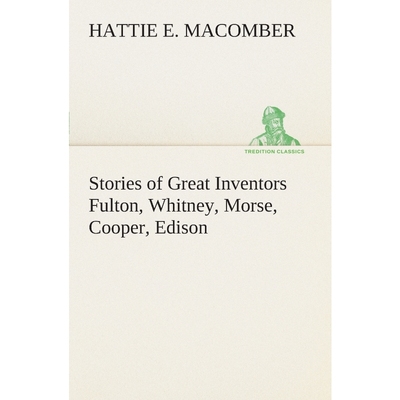 按需印刷Stories of Great Inventors Fulton, Whitney, Morse, Cooper, Edison[9783849506384]