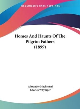 按需印刷Homes And Haunts Of The Pilgrim Fathers (1899)[9781104867782]