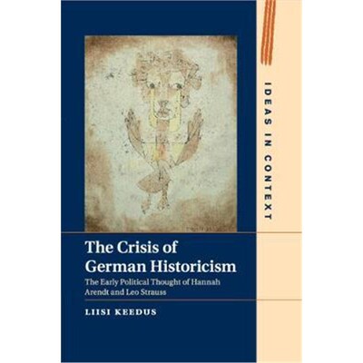 按需印刷不退不换The Crisis of German Historicism:The Early Political Thought of Hannah Arendt and Leo Strauss[9781107471