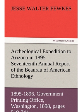 预订不退不换Archeological Expedition to Arizona in 1895 Seventeenth Annual Report of the Bureau of American Ethn