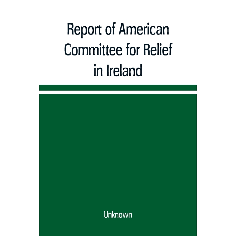 按需印刷Report of American Committee for Relief in Ireland[9789353709815]