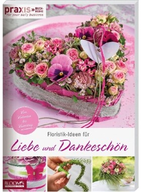 预订不退不换德语PRAXIS - for your daily business. Bd.1:Floristik-Ideen für Liebe und Dankeschön