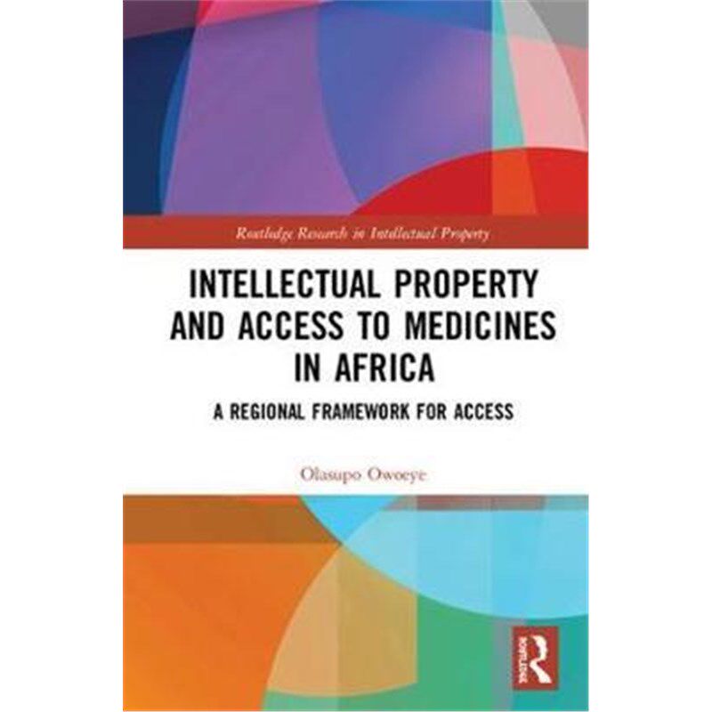 按需印刷不退不换Intellectual Property and Access to Medicines in Africa:A Regional Framework for Access[9781138343382]