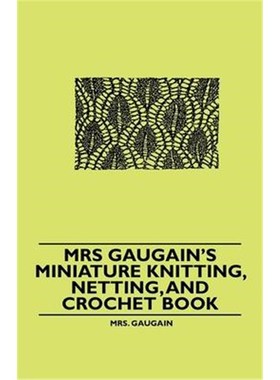 按需印刷Mrs Gaugain's Miniature Knitting, Netting, and Crochet Book[9781445528403]