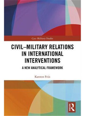 按需印刷不退不换Civil-Military Relations in International Interventions:A New Analytical Framework[9780367356613]