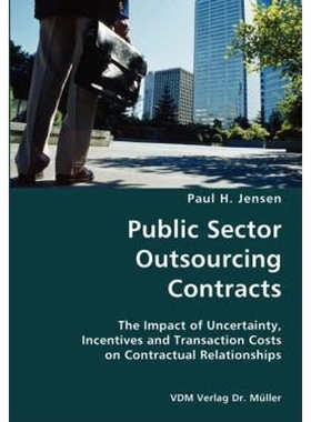 预订Public Sector Outsourcing Contracts- The Impact of Uncertainty, Incentives and Transaction Costs on Contractual Rela
