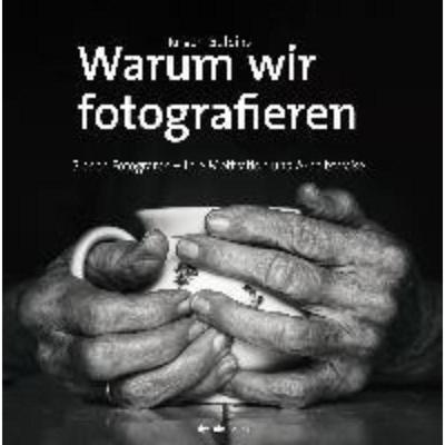 预订【德语】 Warum wir fotografieren:Sieben Fotografen - ihre Motivation und Arbeitsweise