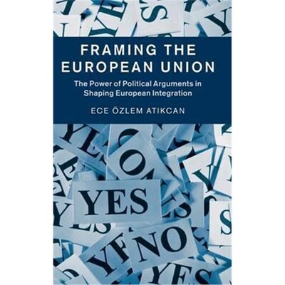 按需印刷Framing the European Union:The Power of Political Arguments in Shaping European Integration[9781107115170]
