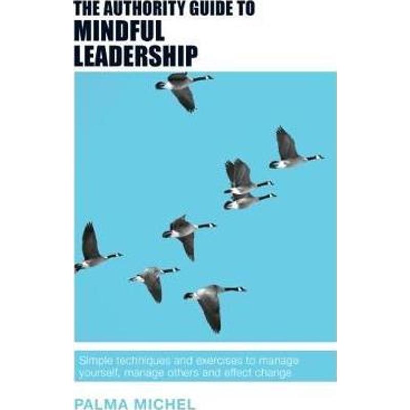 预订The Authority Guide to Mindful Leadership:Simple techniques and exercises to manage yourself, manage others and effe