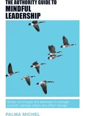 预订The Authority Guide to Mindful Leadership:Simple techniques and exercises to manage yourself, manage others and effe