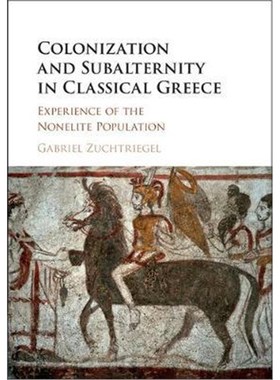 按需印刷Colonization and Subalternity in Classical Greece:Experience of the Nonelite Population[9781108419031]