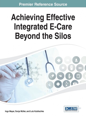 按需印刷不退不换Achieving Effective Integrated E-Care Beyond the Silos[9781466661387]
