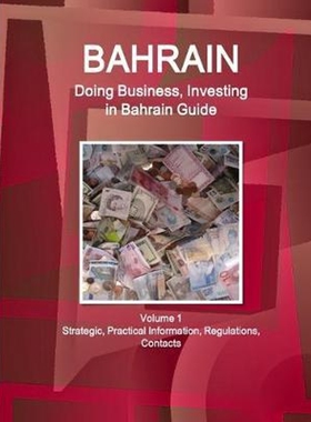 预订不退不换Bahrain:Doing Business, Investing in Bahrain Guide Volume 1 Strategic, Practical Information, Regulations, C