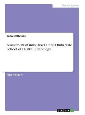 按需印刷Assessment of noise level at the Ondo State School of Health Technology[9783668609853]
