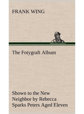 按需印刷The Fotygraft Album Shown to the New Neighbor by Rebecca Sparks Peters Aged Eleven[9783849193614]