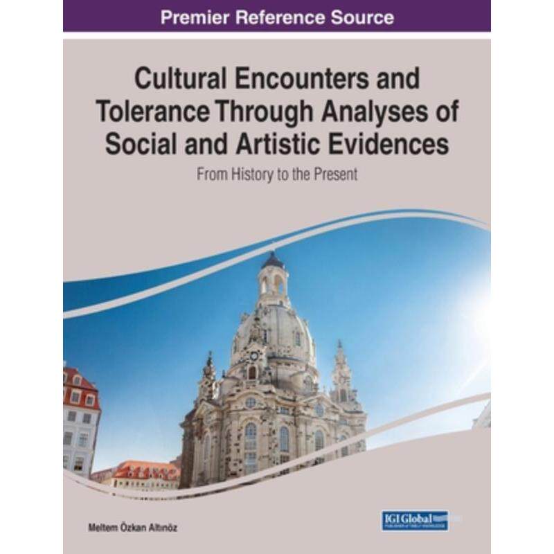 按需印刷不退不换IGI Cultural Encounters and Tolerance Through Analyses of Social and Artistic Evidences[9781799894391]