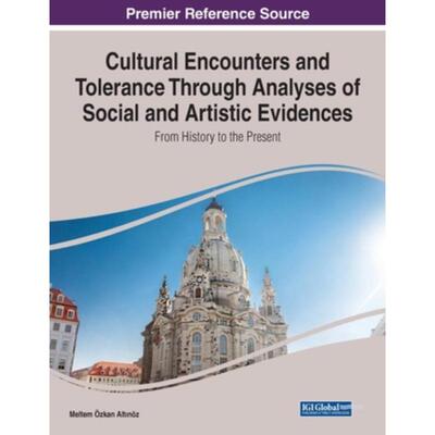 按需印刷不退不换IGI Cultural Encounters and Tolerance Through Analyses of Social and Artistic Evidences[9781799894391]