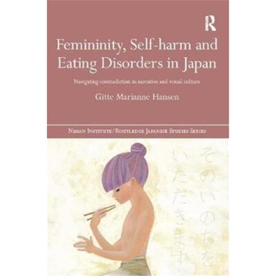 预订Femininity, Self-harm and Eating Disorders in Japan:Navigating contradiction in [9781138502796]