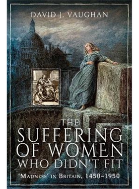 预订不退不换The Suffering of Women Who Didn't Fit:Madness' in Britain, 1450-1950