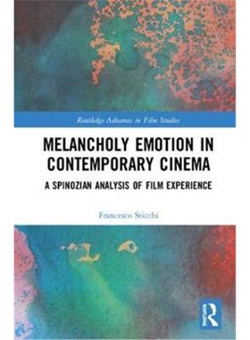 按需印刷不退不换Melancholy Emotion in Contemporary Cinema:A Spinozian Analysis of Film Experience[9781138317741]