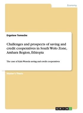 预订Challenges and prospects of saving and credit cooperatives in South Wolo Zone, Amhara Region, Ethiop